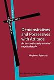 Demonstratives and Possessives With Attitude: An Intersubjectively-Oriented Empirical Study (Human Cognitive Processing, 51, Band 51)