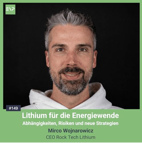 Lithium f&uuml;r die Energiewende - Abh&auml;ngigkeiten, Risiken und neue Strategien (Mirco Wojnarowicz, CEO Rock Tech Lithium) #149