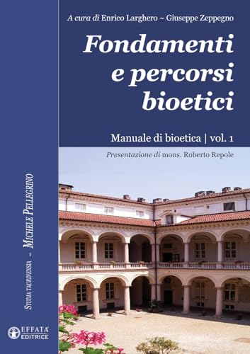 Fondamenti e percorsi bioetici. Manuale di bioetica