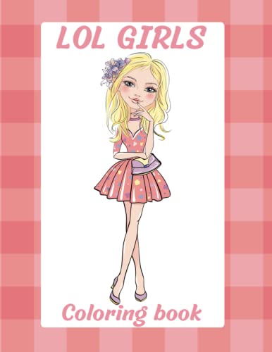 LOL GIRLS Coloring Book: my favorite girl doll coloring book by H.N.N