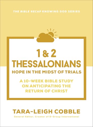 1 & 2 Thessalonians: Hope in the Midst of Trials--A 10-Week Bible Study on Anticipating the Return of Christ (The Bible Recap Knowing God Series)