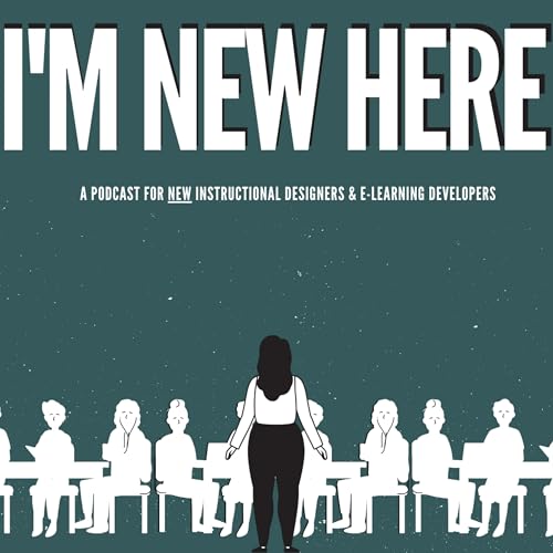 Episode 7 - Q&A | I'm New Here: A Podcast for New Instructional Designers and E-Learning Developers