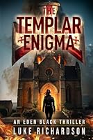 The Templar Enigma: A pulse-pounding archaeological thriller (Eden Black Archaeological Thrillers) B0D7TQP1WP Book Cover