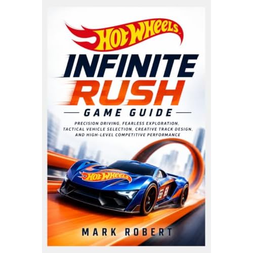 Hot Wheels Infinite Rush Game Guide: Precision Driving, Fearless Exploration, Tactical Vehicle Selection, Creative Track Design, and High-Level Competitive Performance