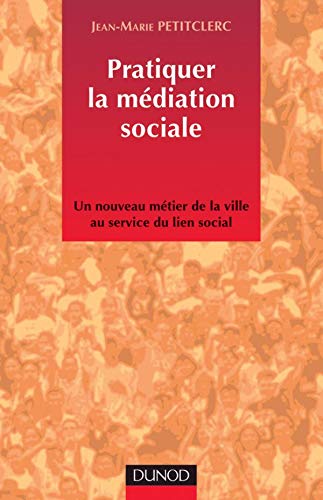 Pratiquer la médiation sociale : Un nouveau métier de la ville au service du lien social