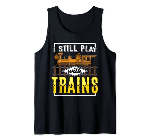 I Still Play With Model Trains Railway Gift for Railfan Tank Top, Black
