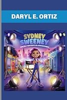 SYDNEY SWEENEY : FROM SMALL-TOWN DREAM TO BIG-SCREEN ACHIEVEMENTS: INSPIRING KIDS TO DREAM BIG B0DWLC2ZCH Book Cover