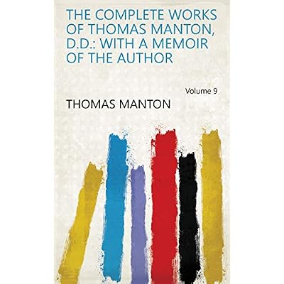 The Complete Works of Thomas Manton, D.D.: With a Memoir of the Author Volume 9