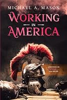 Working in America: Spectator or Gladiator...You Decide 0578354985 Book Cover
