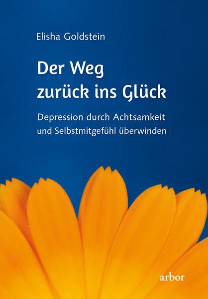 Der Weg zurück ins Glück: Depression durch Achtsamkeit und Selbstmitgefühl überwinden