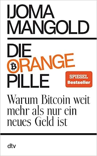 *HERUNTERLADEN*KINDLE/PDF LESEN Die orange Pille: Warum Bitcoin weit mehr als nur ein neues Geld ist von Ijoma Mangold $KOSTENFREI EPUB FRANZÖSISCH – 946 Rezensionen