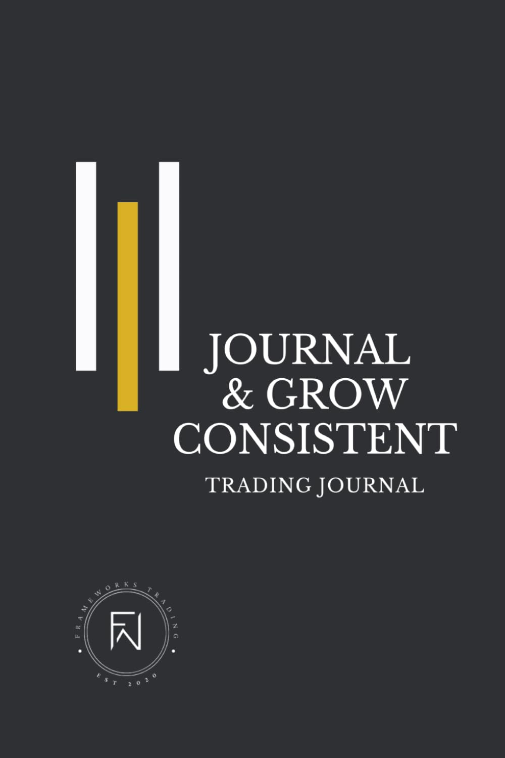 Journal & Grow Consistent: A 6-Month System for Discipline, Structure, and Trader Psychology | Guided Trade Log for, Futures, Forex, Options, Crypto, ... Build Consistent Results | Gift for Traders