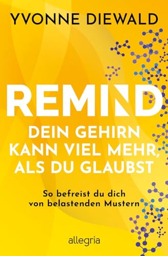 REMIND Dein Gehirn kann viel mehr, als du glaubst: So befreist du dich von belastenden Mustern | Die Bedienungsanleitung fürs Gehirn löst deine emotionalen und mentalen Probleme
