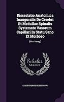 Dissertatio Anatomica Inauguralis de Cerebri Et Medullae Spinalis Systemate Vasorum Capillari in Statu Sano Et Morboso: (Diss. Inaug.) 1343006244 Book Cover