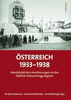 Osterreich 1933-1938: Interdisziplinare Annaherungen an Das Dollfuss-/Schuschnigg-Regime