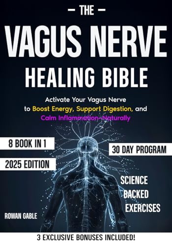 The Vagus Nerve Healing Bible: [8 In 1] Reclaim Your Health By Activating The Vagus Nerve With Simple Daily Techniques That Reduce Anxiety, Boost Ener