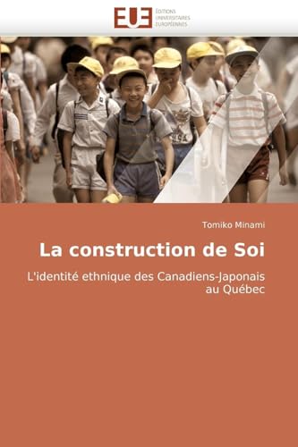 La construction de Soi: L'identité ethnique des Canadiens-Japonais au Québec (Omn.Univ.Europ.) (French Edition)