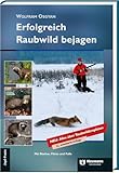 Erfolgreich Raubwild bejagen: Mit Büchse, Flinte und Falle: Mit Büchse, Flinte und Falle NEU: Alles über Raubwildtrophäen - Wolfram Osgyan 