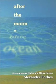 Paperback After the Moon a Blue Ocean: Contemporary Haiku and Other Poems Book