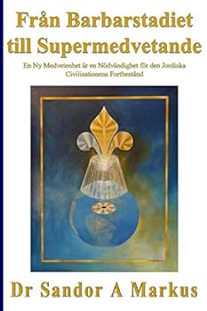 Paperback Från Barbarstadiet till Supermedvetande: En ny Medvetenhet är en Nödvändighet för den Jordiska Civilisationens Fortbestånd [Swedish] Book