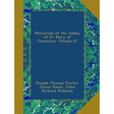 Memorials of the Abbey of St. Mary of Fountains, Volume 67