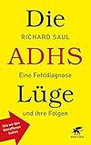 Die ADHS-Lüge: Eine Fehldiagnose und ihre Folgen - Wie wir den Betroffenen helfen - Richard Saul Übersetzer: Dieter Fuchs 