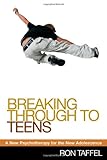 Breaking Through to Teens: A New Psychotherapy for the New Adolescence