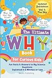 The Ultimate WHY Book for Curious Kids - Vol 1: The Sky: Fun Facts and Answers to Mind-Blowing Questions About Science Explained in 5 Minutes or Less