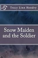 Snow Maiden and the Soldier 1506175945 Book Cover