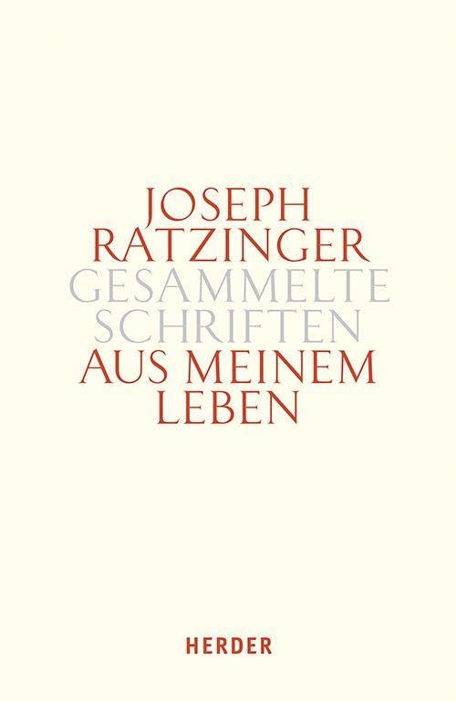 Aus meinem Leben: Ereignisse – Persönlichkeiten – Themen (Joseph Ratzinger Gesammelte Schriften)