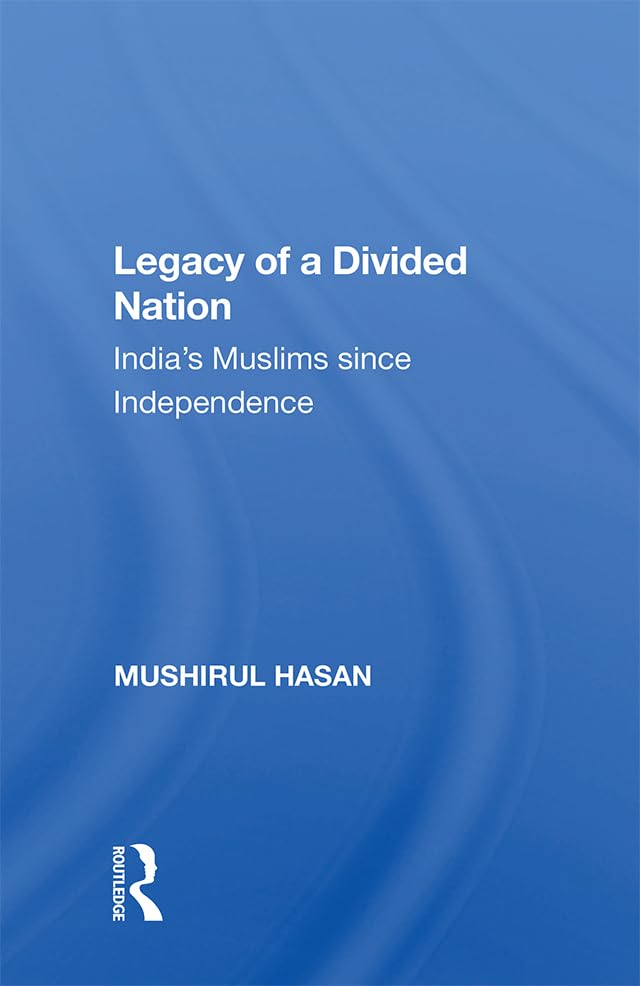 Legacy of a Divided Nation: India’s Muslims since Independence      1st Edition, Kindle Edition