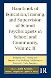 Handbook of Education, Training, and Supervision of School Psychologists in School and Community, Volume II: Bridging the Training and Practice Gap: Building Collaborative University/Field Practices