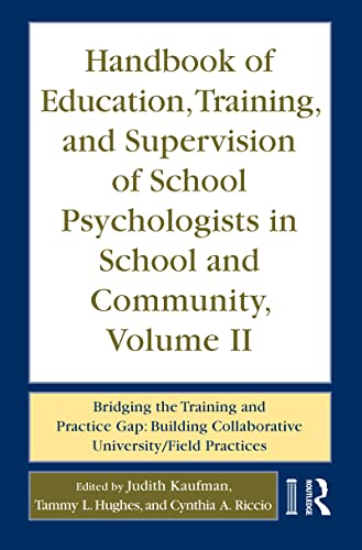 Handbook of Education, Training, and Supervision of School Psychologists in School and Community, Volume II: Bridging the Training and Practice Gap: Building Collaborative University/Field Practices