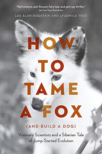 Portada de How to Tame a Fox : Visionary Scientists and a Siberian Tale of Jump-Started Evolution