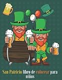  San Patricio libro de colorear para niños: Divertidos libros para colorear de San Patricio, regalos para niños, Feliz dia de San Patricio! Colorear para niños pequeños y preescolares de 4 a 8 años