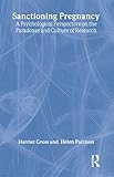 Sanctioning Pregnancy: A Psychological Perspective on the Paradoxes and Culture of Research (Women and Psychology)