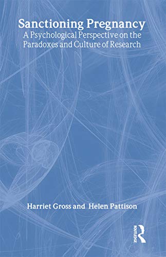 Sanctioning Pregnancy: A Psychological Perspective on the Paradoxes and Culture of Research (Women and Psychology)