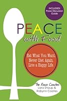 Peace with Food: Eat What You Want. Never Diet Again. Live a Happy Life. 0991164962 Book Cover