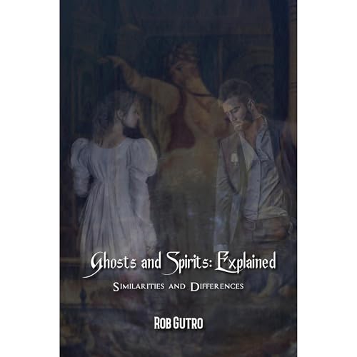 Ghosts and Spirits: Explained by Rob Gutro episode artwork