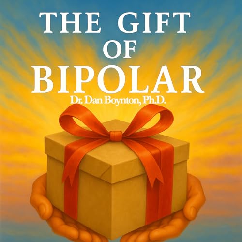 The Gift of Bipolar : Dr. Dan Boynton PhD episode artwork