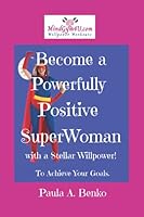 Become a Powerfully Positive SuperWoman with a Stellar WillPower!: WillPower WorkOuts For your MindGym 1728962749 Book Cover