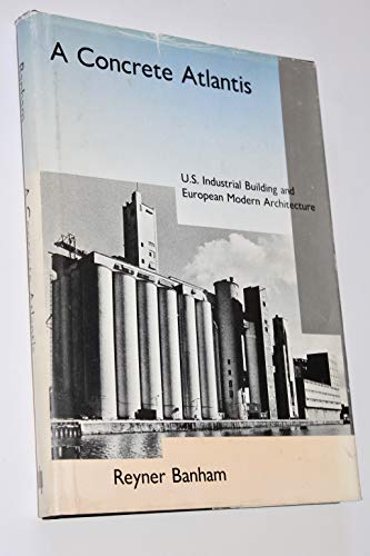 A Concrete Atlantis: U.S. Industrial Building a... 0262022443 Book Cover
