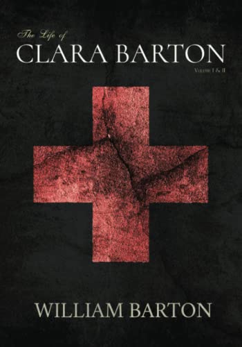 The Life of Clara Barton: Volume I & II, Complete