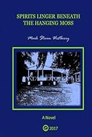 Spirits Linger Beneath the Hanging Moss 1729469965 Book Cover