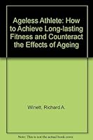 Ageless Athletes: The Scientific Approach to Achieving High-Level Fitness and Counteracting the Effects of Aging 0809248247 Book Cover