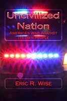 Uncivilized Nation: America's War Against Its Own People 1518807488 Book Cover