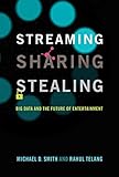 Streaming, Sharing, Stealing: Big Data and the Future of Entertainment