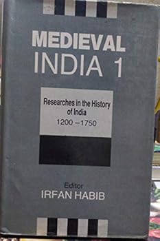 Hardcover Medieval India 1: Researches in the History of India 1200-1750 Book