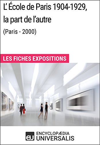 Télécharger L'École de Paris 1904-1929, la part de l'autre (Paris - 2000): Les Fiches Exposition d'Universalis Gratuit