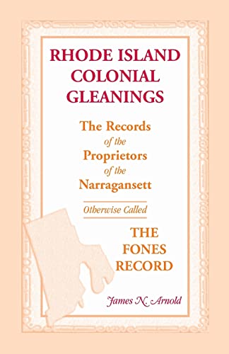 Rhode Island Colonial Gleanings: The Records of the Proprietors of the Narragansett, Otherwise Called The Fones Record. Rhode Island Colonial Gleanings